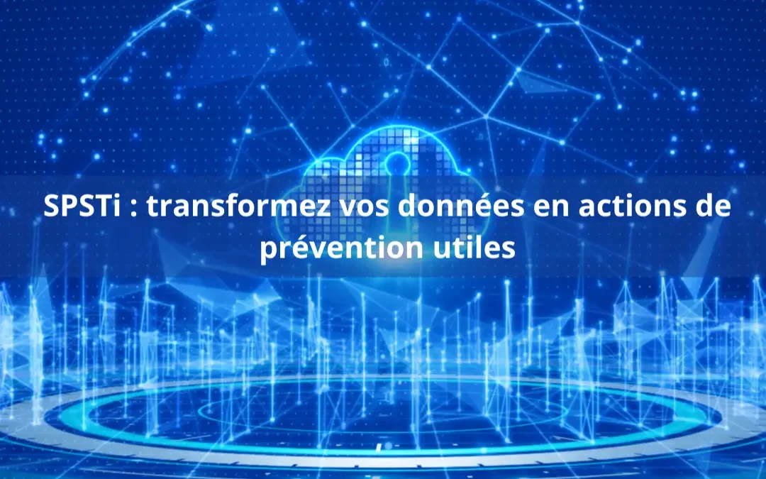 SPSTi : transformez vos données en actions de prévention utiles