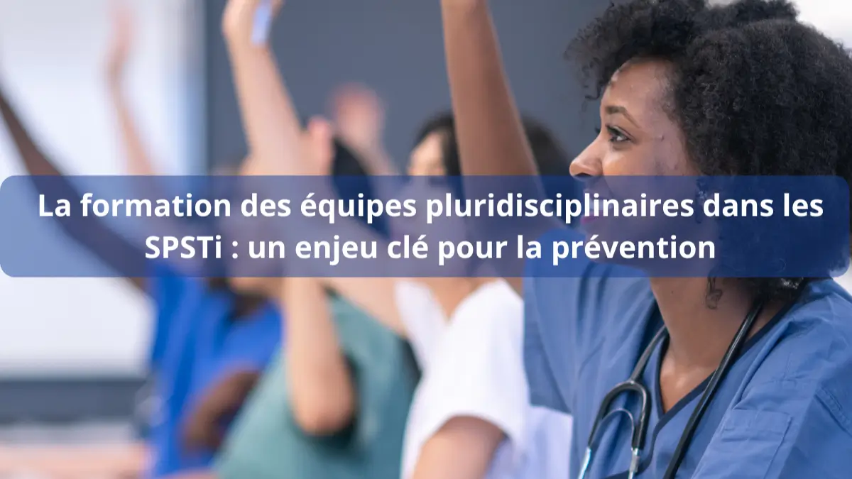 formation équipes pluridisciplinaires-SPSTi enjeu clé prévention
