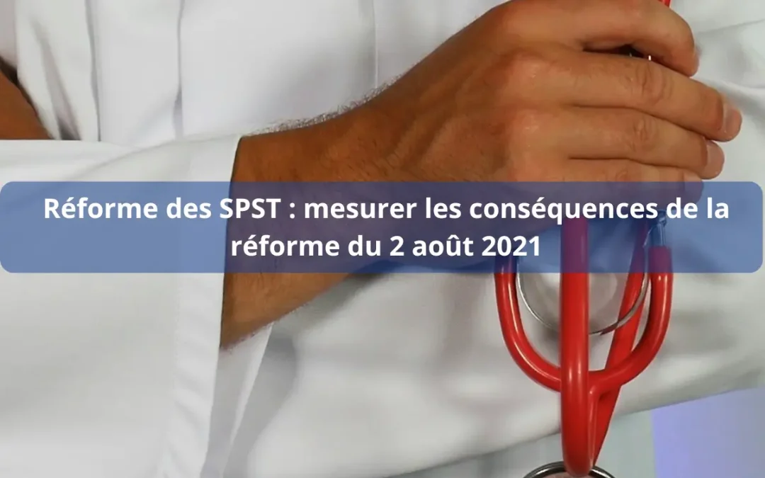 Réforme des SPST : mesurer les conséquences de la réforme du 2 août 2021
