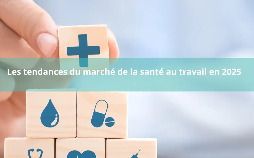 Les tendances du marché de la santé au travail en 2025